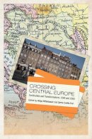 Helga Mitterbauer (Ed.) - Crossing Central Europe: Continuities and Transformations, 1900 and 2000 - 9781442649149 - V9781442649149