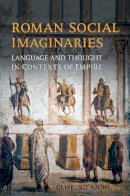 Clifford Ando - Roman Social Imaginaries: Language and Thought in the Context of Empire - 9781442650176 - V9781442650176