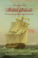Michael Meranze - Imagining the British Atlantic After the American Revolution - 9781442650695 - V9781442650695