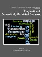 I Witczak-Plisiecka - Pragmatic Perspectives on Language and Linguistics Volume II: Pragmatics of Semantically-Restricted Domains - 9781443820639 - V9781443820639