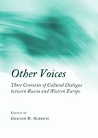 Graham Roberts - Other Voices: Three Centuries of Cultural Dialogue Between Russia and Western Europe - 9781443826440 - V9781443826440