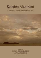 Paolo Diego Bubbio (Ed.) - Religion After Kant: God and Culture in the Idealist Era - 9781443835183 - V9781443835183
