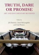 Jill Daniels - Truth, Dare or Promise: Art and Documentary Revisited - 9781443849593 - V9781443849593