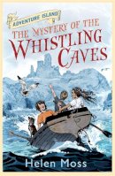 Helen Moss - Adventure Island: The Mystery of the Whistling Caves: Book 1 - 9781444003284 - V9781444003284