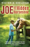Victoria Eveleigh - The Horseshoe Trilogy: Joe and the Hidden Horseshoe: Book 1 - 9781444005912 - V9781444005912