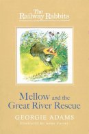 Georgie Adams - Railway Rabbits: Mellow and the Great River Rescue: Book 6 - 9781444012194 - V9781444012194
