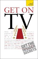 Katherine Lapworth - Get On TV: Practical guidance on applications, auditions and your fifteen minutes of fame - 9781444108859 - V9781444108859