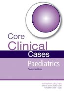 Andrew Ewer - Core Clinical Cases in Paediatrics: A problem-solving approach - 9781444122862 - V9781444122862