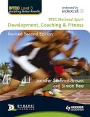Jennifer Stafford-Brown - BTEC National Sport: Development, Coaching and Fitness 2nd Edition - 9781444136722 - V9781444136722
