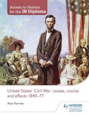 Alan Farmer - United States Civil War: Causes, Course and Effects 1840-77 - 9781444156508 - V9781444156508
