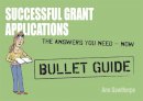 Ann Gawthorpe - Successful Grant Applications: Bullet Guides - 9781444163582 - V9781444163582