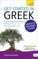 Aristarhos Matsukas - Get Started in Beginner´s Greek: Teach Yourself: (Book and audio support) - 9781444174656 - V9781444174656