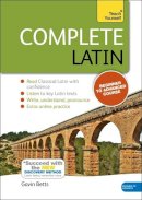 Gavin Betts - Complete Latin Beginner to Intermediate Book and Audio Course: Learn to read, write, speak and understand a new language with Teach Yourself - 9781444195835 - V9781444195835