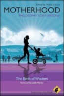 Fritz Allhoff - Motherhood - Philosophy for Everyone: The Birth of Wisdom - 9781444330281 - V9781444330281