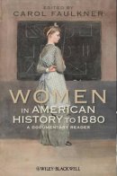 Carol Faulkner - Women in American History to 1880: A Documentary Reader - 9781444331189 - V9781444331189