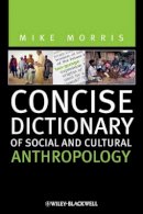 Mike Morris - Concise Dictionary of Social and Cultural Anthropology - 9781444332094 - V9781444332094