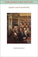 Roger Hargreaves - Speakers and the Speakership: Presiding Officers and the Management of Business from the Middle Ages to the Twenty-first Century - 9781444332896 - V9781444332896