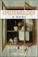 John Turri - Epistemology: A Guide - 9781444333701 - V9781444333701