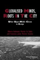 Alberta Andreotti - Globalised Minds, Roots in the City: Urban Upper-middle Classes in Europe - 9781444334845 - V9781444334845