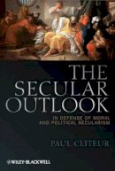 Paul Cliteur - The Secular Outlook: In Defense of Moral and Political Secularism - 9781444335217 - V9781444335217