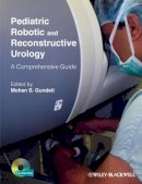 Mohan S. Gundeti - Pediatric Robotic and Reconstructive Urology: A Comprehensive Guide - 9781444335538 - V9781444335538