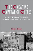 Stefan Krätke - The Creative Capital of Cities: Interactive Knowledge Creation and the Urbanization Economies of Innovation - 9781444336214 - V9781444336214