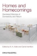 K H Adler - Homes and Homecomings: Gendered Histories of Domesticity and Return - 9781444336504 - V9781444336504