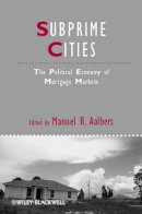 Manuel B. Aalbers - Subprime Cities: The Political Economy of Mortgage Markets - 9781444337761 - V9781444337761