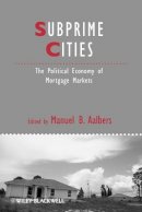 Manuel B. Aalbers - Subprime Cities: The Political Economy of Mortgage Markets - 9781444337778 - V9781444337778