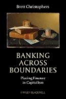 Brett Christophers - Banking Across Boundaries: Placing Finance in Capitalism - 9781444338294 - V9781444338294