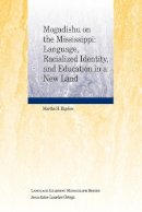 Martha H. Bigelow - Mogadishu on the Mississippi: Language, Racialized Identity, and Education in a New Land - 9781444338744 - V9781444338744