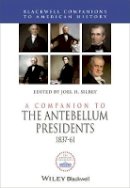 Joel H. Silbey - A Companion to the Antebellum Presidents, 1837 - 1861 - 9781444339123 - V9781444339123