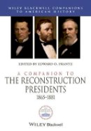 Edward O. Frantz - A Companion to the Reconstruction Presidents, 1865 - 1881 - 9781444339284 - V9781444339284