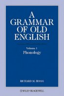 Richard M. Hogg - A Grammar of Old English, Volume 1: Phonology - 9781444339338 - V9781444339338