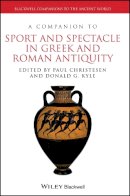 Paul Christesen - A Companion to Sport and Spectacle in Greek and Roman Antiquity - 9781444339529 - V9781444339529