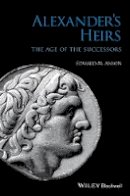 Edward M. Anson - Alexander´s Heirs: The Age of the Successors - 9781444339628 - V9781444339628
