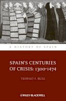 Teofilo F. Ruiz - Spain´s Centuries of Crisis: 1300 - 1474 - 9781444339734 - V9781444339734