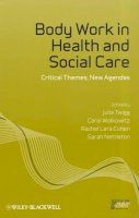 . Ed(S): Twigg, Julia; Wolkowitz, Carol; Cohen, Rachel Lara; Nettleton, Sarah - Body Work in Health and Social Care - 9781444349870 - V9781444349870