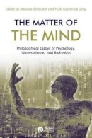 Maurice Schouten - The Matter of the Mind: Philosophical Essays on Psychology, Neuroscience and Reduction - 9781444350869 - V9781444350869