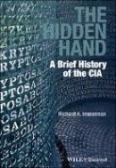 Richard H. Immerman - The Hidden Hand: A Brief History of the CIA - 9781444351361 - V9781444351361