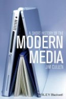 Jim Cullen - A Short History of the Modern Media - 9781444351415 - V9781444351415