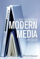 Jim Cullen - A Short History of the Modern Media - 9781444351422 - V9781444351422