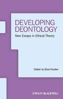 Brad Hooker - Developing Deontology: New Essays in Ethical Theory - 9781444361940 - V9781444361940