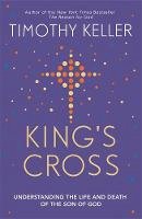 Timothy Keller - King´s Cross: Understanding the Life and Death of the Son of God - 9781444702149 - V9781444702149