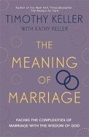 Timothy Keller - The Meaning of Marriage: Facing the Complexities of Marriage with the Wisdom of God - 9781444702163 - V9781444702163