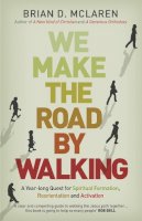 Brian D. Mclaren - We Make the Road by Walking: A Year-Long Quest for Spiritual Formation, Reorientation and Activation - 9781444703719 - V9781444703719