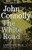 John Connolly - The White Road: A Charlie Parker Thriller: 4 - 9781444704716 - V9781444704716