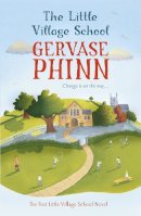 Gervase Phinn - The Little Village School: Book 1 in the gorgeously uplifting Little Village School series - 9781444705584 - V9781444705584