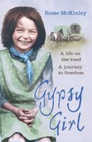 Rosie Mckinley - Gypsy Girl: A life on the road. A journey to freedom. - 9781444708264 - KIN0033078