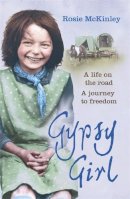 Rosie Mckinley - Gypsy Girl: A life on the road. A journey to freedom. - 9781444708677 - KRF0040810